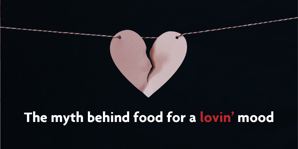 The myth behind food for a lovin’ mood